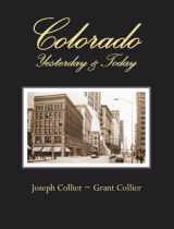 9781935694038-1935694030-Colorado: Yesterday & Today - Then & now photographs by Grant Collier and his great-great-grandfather Joseph Collier portraying the history of Colorado.