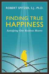 9781586179564-158617956X-Finding True Happiness: Satisfying Our Restless Hearts (Happiness, Suffering, and Transcendence) (Volume 1)
