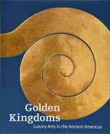 9781606065488-1606065483-Golden Kingdoms: Luxury Arts in the Ancient Americas