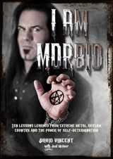 9781911036555-1911036556-I Am Morbid: Ten Lessons Learned From Extreme Metal, Outlaw Country, And The Power Of SelfDetermination