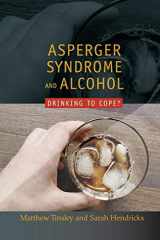 9781843106098-1843106094-Asperger Syndrome and Alcohol: Drinking to Cope?