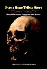 9781580891646-1580891640-Every Bone Tells a Story: Hominin Discoveries, Deductions, and Debates