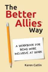 9781732723375-1732723370-The Better Allies Way: A Workbook for Being More Inclusive at Work