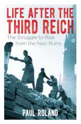 9781788883504-1788883500-Life After the Third Reich: The Struggle to Rise from the Nazi Ruins