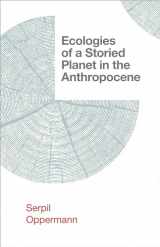 9781952271625-1952271622-Ecologies of a Storied Planet in the Anthropocene (Salvaging the Anthropocene)