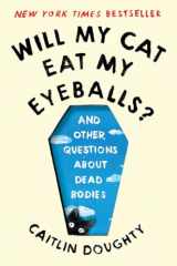 9780393358490-0393358496-Will My Cat Eat My Eyeballs?: And Other Questions About Dead Bodies