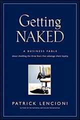 9780787976392-0787976393-Getting Naked: A Business Fable About Shedding The Three Fears That Sabotage Client Loyalty