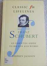 9781857939873-1857939875-Franz Schubert: An Essential Guide to His Life and Works (Classic Fm Lifelines Series)