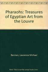 9780940717312-094071731X-Pharaohs: Treasures of Egyptian Art from the Louvre