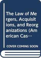 9780314850430-0314850430-The Law of Mergers, Acquisitions, and Reorganizations (American Casebook Series)