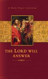 9780758606860-0758606869-The Lord Will Answer: A Daily Prayer Catechism