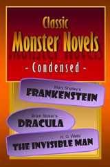 9781479193226-1479193224-Classic Monster Novels Condensed: Mary Shelley's Frankenstein, Bram Stoker's Dracula, H. G. Wells' The Invisible Man