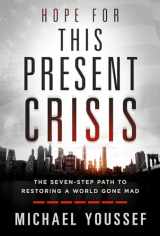 9781629998640-1629998648-Hope for This Present Crisis: The Seven-Step Path to Restoring a World Gone Mad