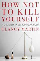 9780593317051-059331705X-How Not to Kill Yourself: A Portrait of the Suicidal Mind