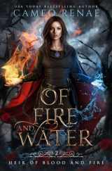 9781735046730-1735046736-Of Fire and Water (Heir of Blood and Fire)