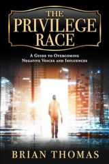 9781637632031-1637632037-The Privilege Race: A Guide to Overcoming Negative Voices and Influences