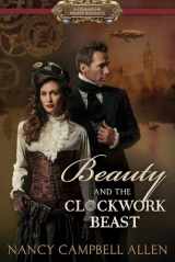 9781629721750-1629721751-Beauty and the Clockwork Beast (Steampunk Proper Romance)