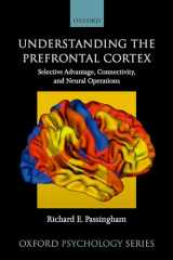 9780198844570-0198844573-Understanding the Prefrontal Cortex: Selective Advantage, Connectivity, and Neural Operations (Oxford Psychology Series)