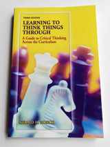 9780138132422-0138132429-Learning to Think Things Through: A Guide to Critical Thinking Across the Curriculum