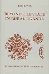 9780748635184-0748635181-Beyond the State in Rural Uganda (International African Library)