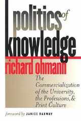 9780819565907-0819565903-Politics of Knowledge: The Commercialization of the University, the Professions, and Print Culture