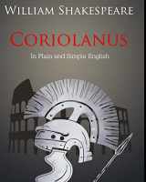 9781475051742-1475051743-Coriolanus In Plain and Simple English: A Modern Translation and the Original Version