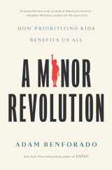 9781984823045-1984823043-A Minor Revolution: How Prioritizing Kids Benefits Us All