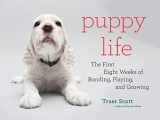 9781648961304-1648961304-Puppy Life: The First Eight Weeks of Bonding, Playing, and Growing