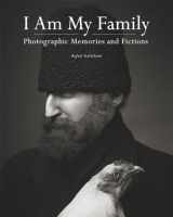 9781568987385-1568987382-I Am My Family: Photographic Memories and Fictions