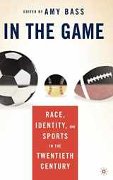9781403965707-1403965706-In the Game: Race, Identity, and Sports in the Twentieth Century
