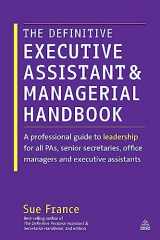 9780749465827-0749465824-The Definitive Executive Assistant and Managerial Handbook: A Professional Guide to Leadership for all PAs, Senior Secretaries, Office Managers and Executive Assistants