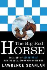 9780062026699-0062026690-The Big Red Horse: The Story of Secretariat and the Loyal Groom Who Loved Him