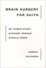 9780967623498-0967623499-Brain Surgery for Suits: 56 Things Every Account Person Should Know