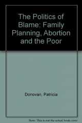 9780939253371-0939253372-The Politics of Blame: Family Planning, Abortion and the Poor