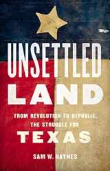 9781541645417-1541645413-Unsettled Land: From Revolution to Republic, the Struggle for Texas