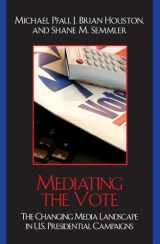 9780742541443-0742541444-Mediating the Vote: The Changing Media Landscape in U.S. Presidential Campaigns (Communication, Media, and Politics)