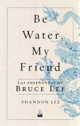 9788494709234-8494709232-Be Water, My Friend: Las enseñanzas de Bruce Lee