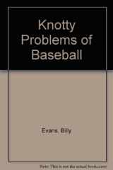 9780892042531-0892042532-Knotty Problems of Baseball (BASEBALL'S KNOTTY PROBLEMS)