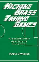 9781983653322-1983653322-Kicking Grass Taking Games: Women fight for their right to play the beautiful game