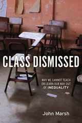 9781583672440-1583672443-Class Dismissed: Why We Cannot Teach or Learn Our Way Out of Inequality
