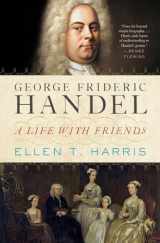 9780393088953-0393088952-George Frideric Handel: A Life with Friends