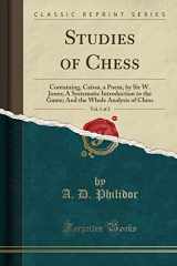 9781330015872-1330015878-Studies of Chess, Vol. 1 of 2: Containing, Caïssa, a Poem, by Sir W. Jones; A Systematic Introduction to the Game; And the Whole Analysis of Chess (Classic Reprint)