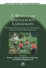 9781788923057-1788923057-A World of Indigenous Languages: Politics, Pedagogies and Prospects for Language Reclamation (Linguistic Diversity and Language Rights, 17) (Volume 17)