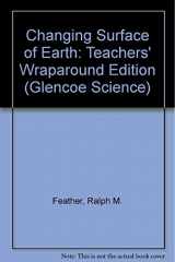 9780078617539-0078617537-Changing Surface of Earth: Teachers' Wraparound Edition (Glencoe Science)