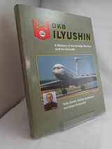 9781857801873-1857801873-Okb Ilyushin: A History Of The Design Bureau And Its Aircraft