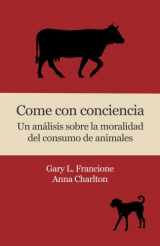 9780996719216-0996719210-Come con conciencia: Un análisis sobre la moralidad del consumo de animales (Spanish Edition)