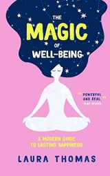 9781734171716-1734171715-The Magic of Well-Being: A Modern Guide to Lasting Happiness