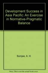 9780312128593-0312128592-Development Success in Asia Pacific: An Exercise in Normative-Pragmatic Balance