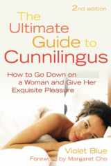 9781573443876-1573443875-The Ultimate Guide to Cunnilingus: How to Go Down on a Woman and Give Her Exquisite Pleasure
