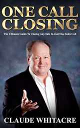 9781484907771-1484907779-One Call Closing: The Ultimate Guide To Closing Any Sale In Just One Sales Call